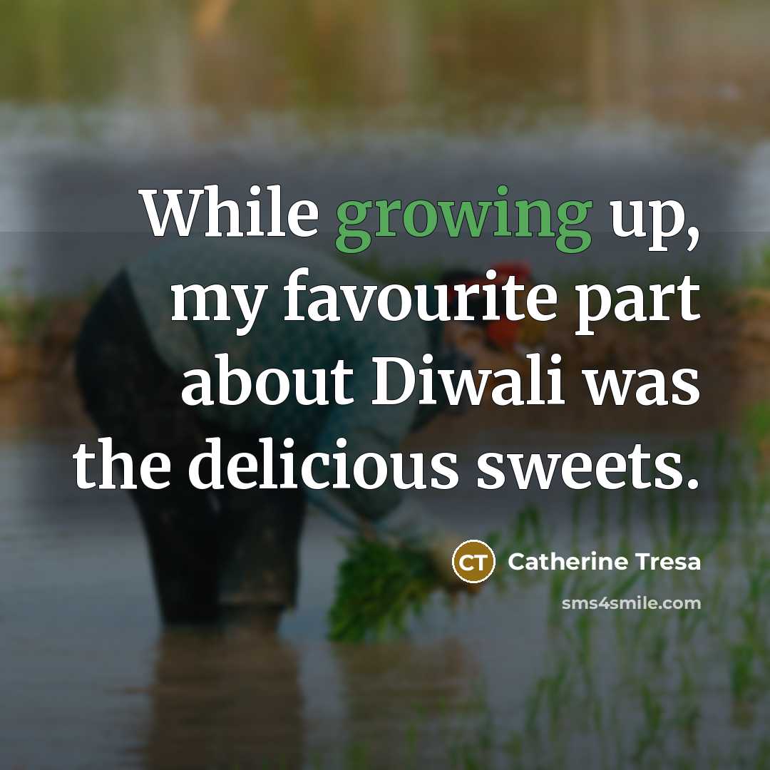 “While growing up, my favourite part about Diwali was the delicious sweets.” quote by Catherine Tresa