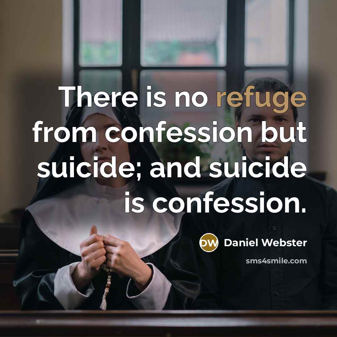 “There is no refuge from confession but suicide; and suicide is confession.” quote by Daniel Webster