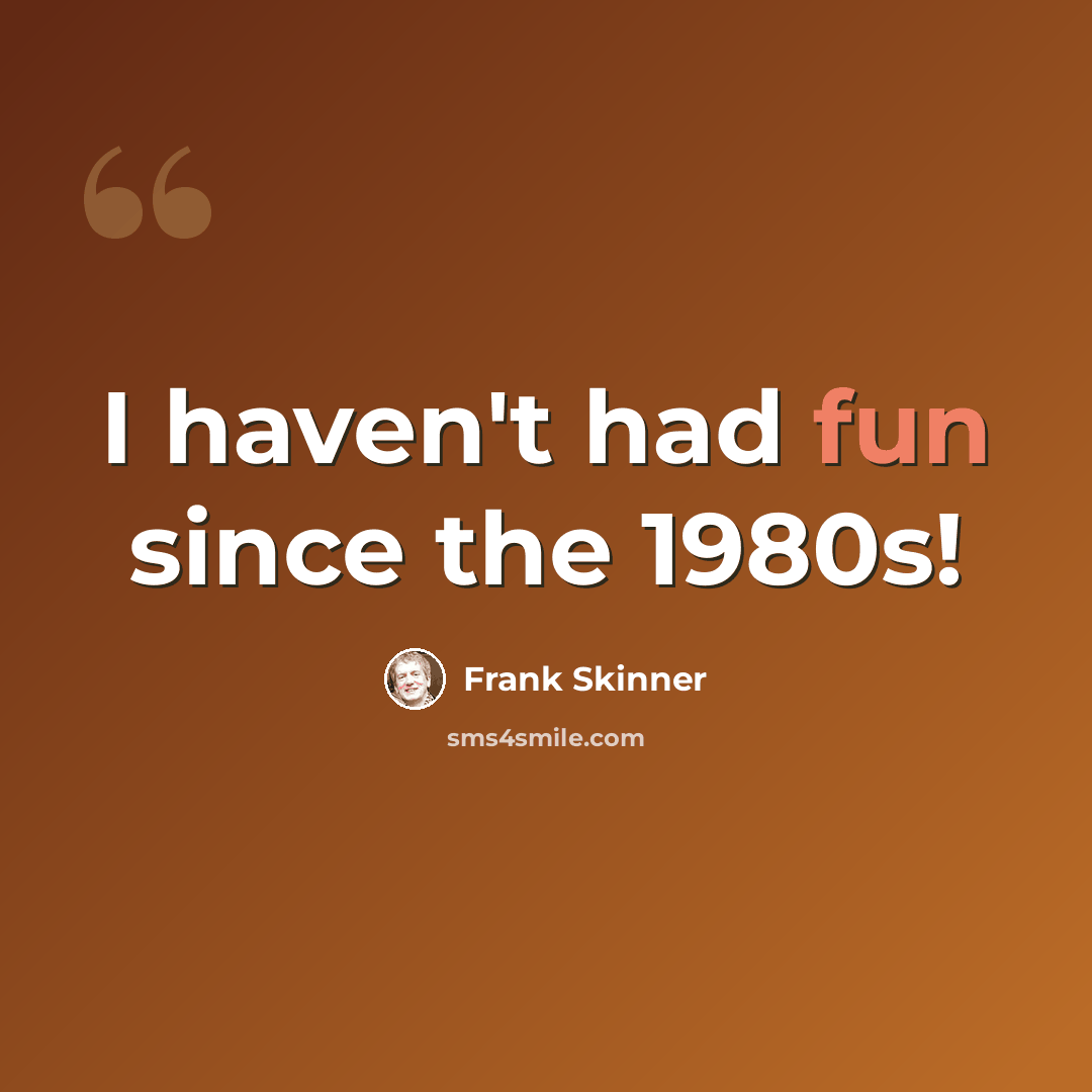 “I haven't had fun since the 1980s!” quote by Frank Skinner