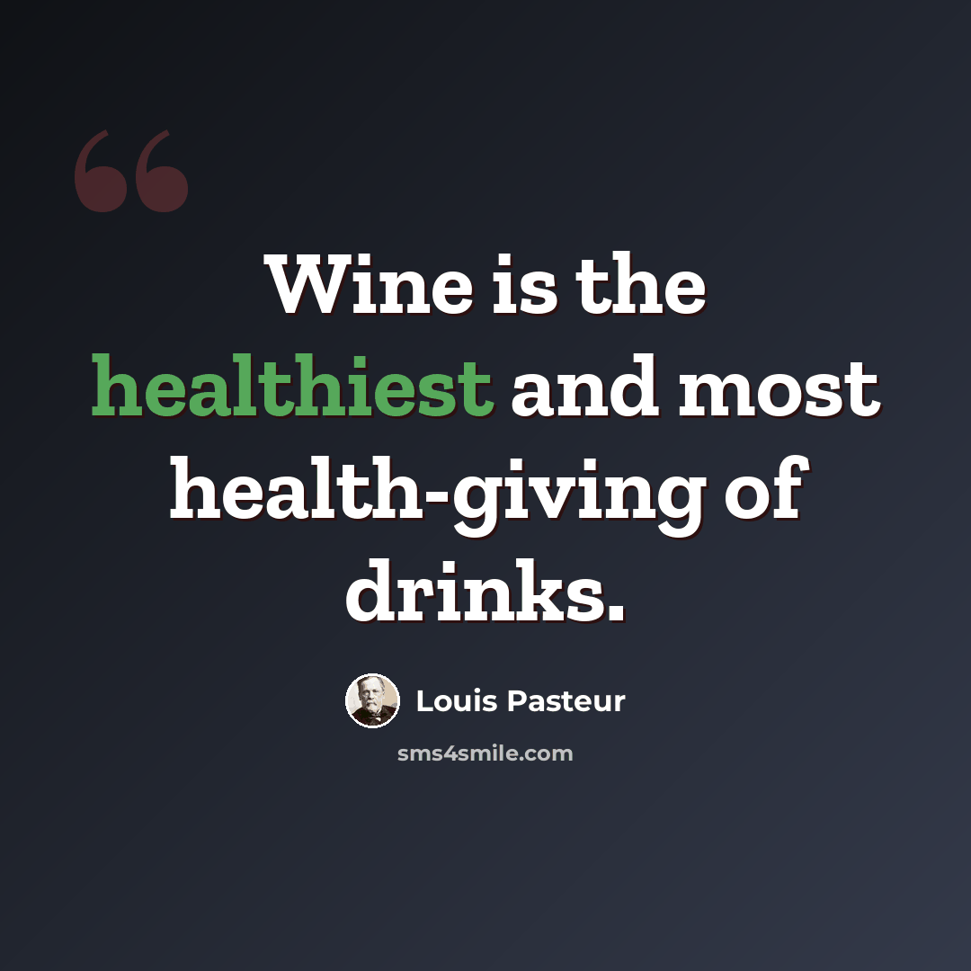 “Wine is the healthiest and most health-giving of drinks.” quote by Louis Pasteur