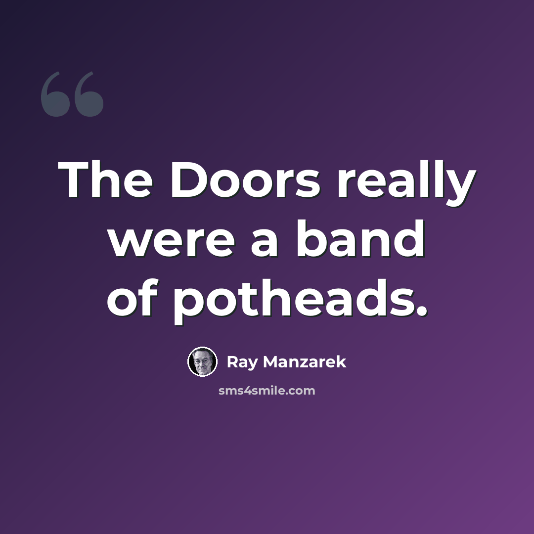 “The Doors really were a band of potheads.” quote by Ray Manzarek
