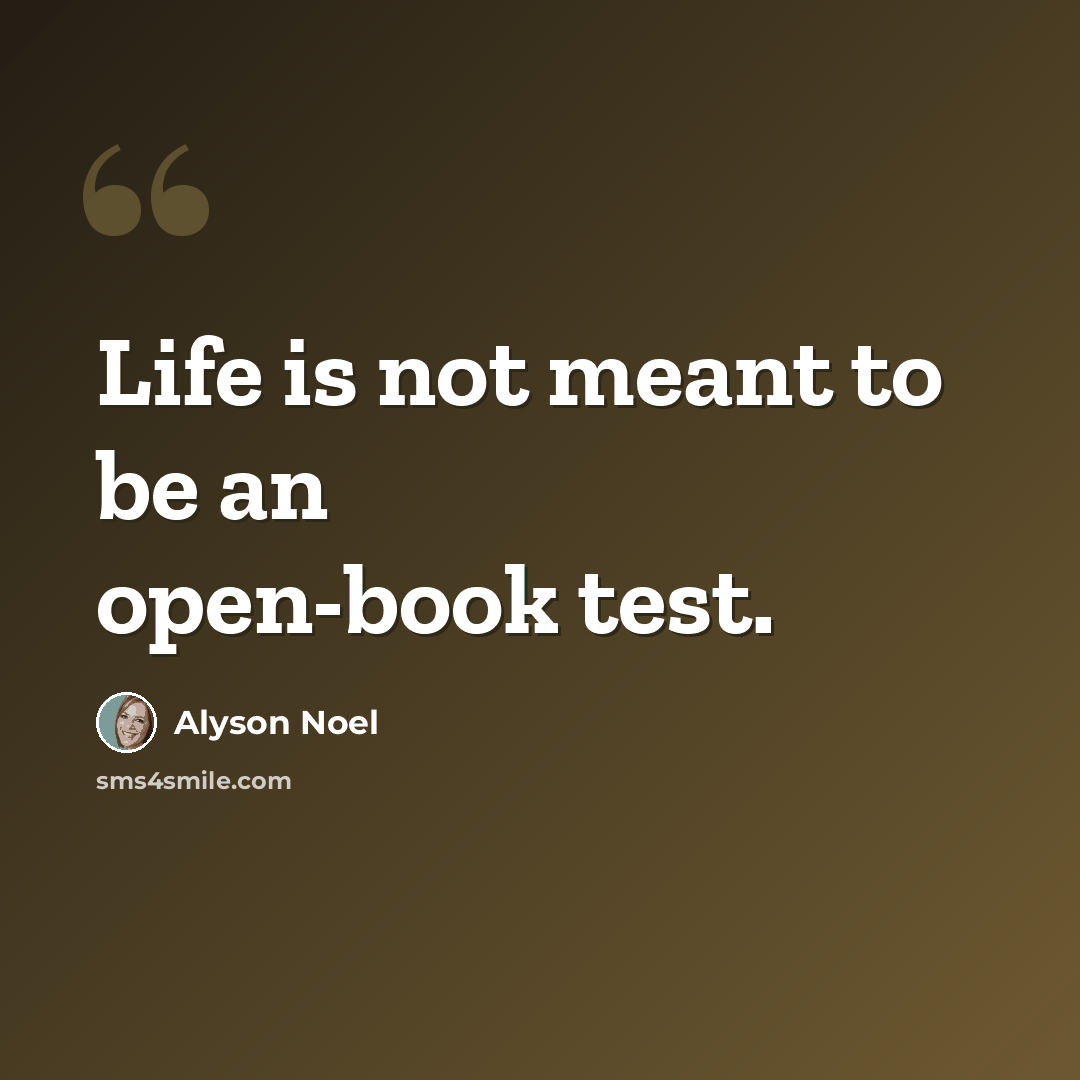 “Life is not meant to be an open-book test.” quote by Alyson Noel