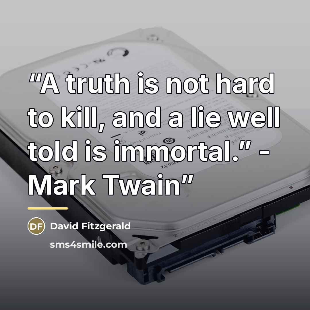 “A truth is not hard to kill, and a lie well told is immortal.” - Mark Twain” quote by David Fitzgerald
