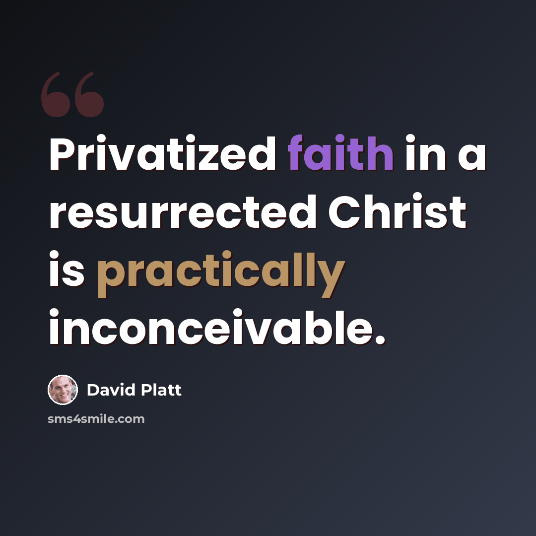 “Privatized faith in a resurrected Christ is practically inconceivable.” quote by David Platt