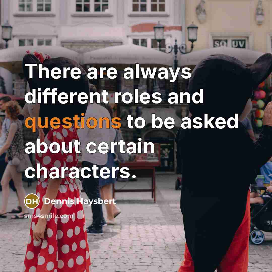 “There are always different roles and questions to be asked about certain characters.” quote by Dennis Haysbert