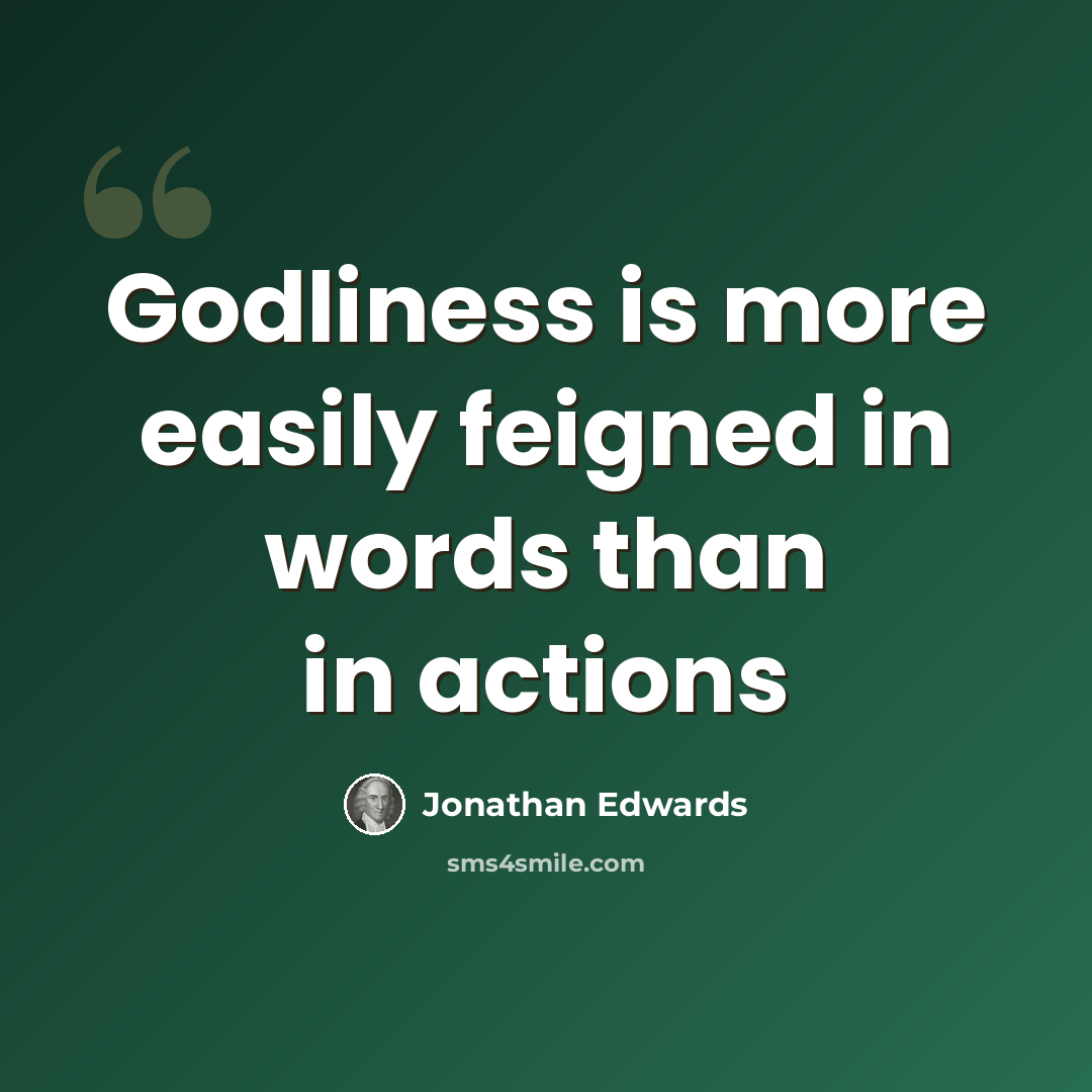 “Godliness is more easily feigned in words than in actions” quote by Jonathan Edwards