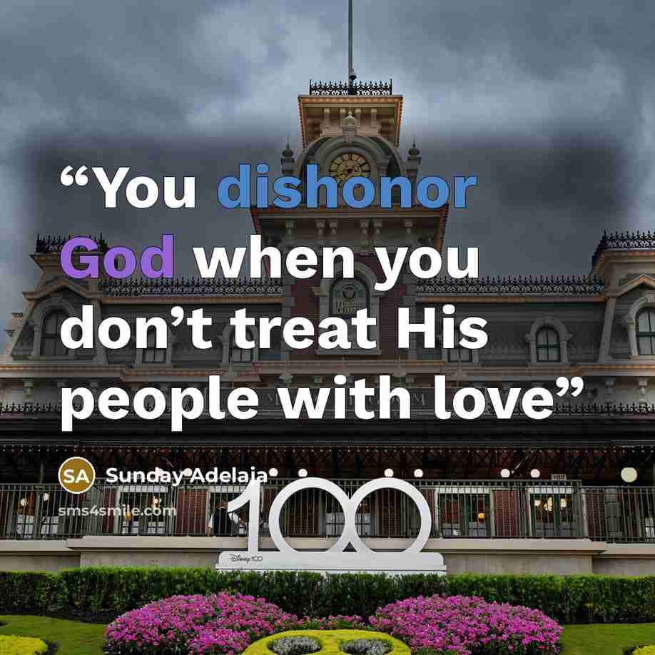 “You dishonor God when you don’t treat His people with love” quote by Sunday Adelaja