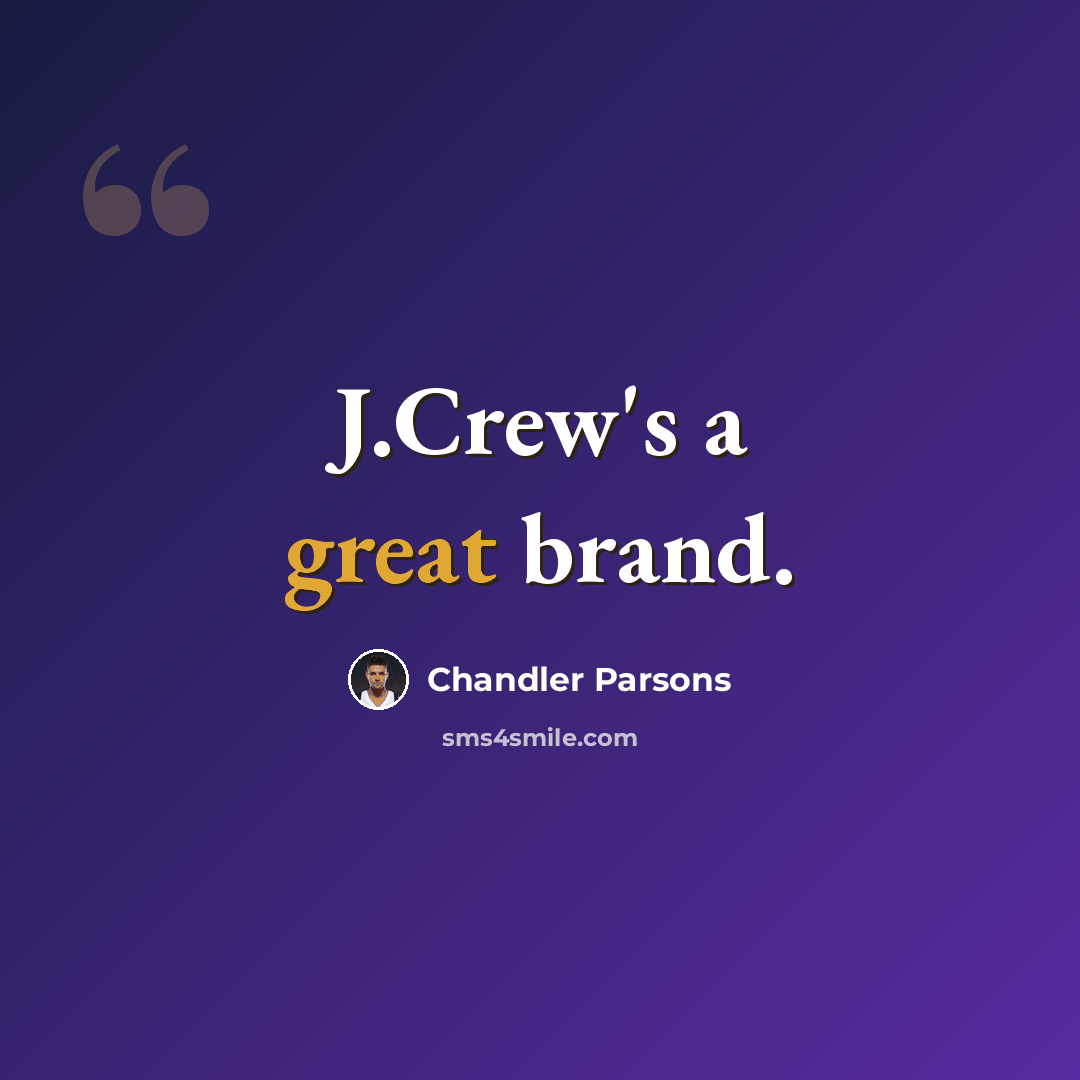 “J.Crew's a great brand.” quote by Chandler Parsons