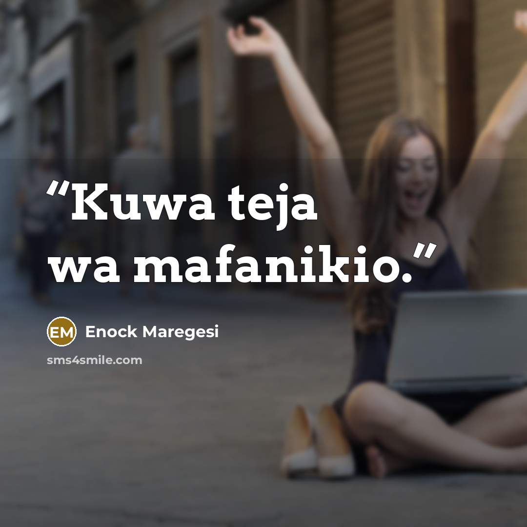 “Kuwa teja wa mafanikio.” quote by Enock Maregesi