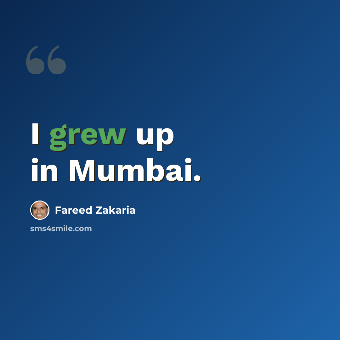 “I grew up in Mumbai.” quote by Fareed Zakaria