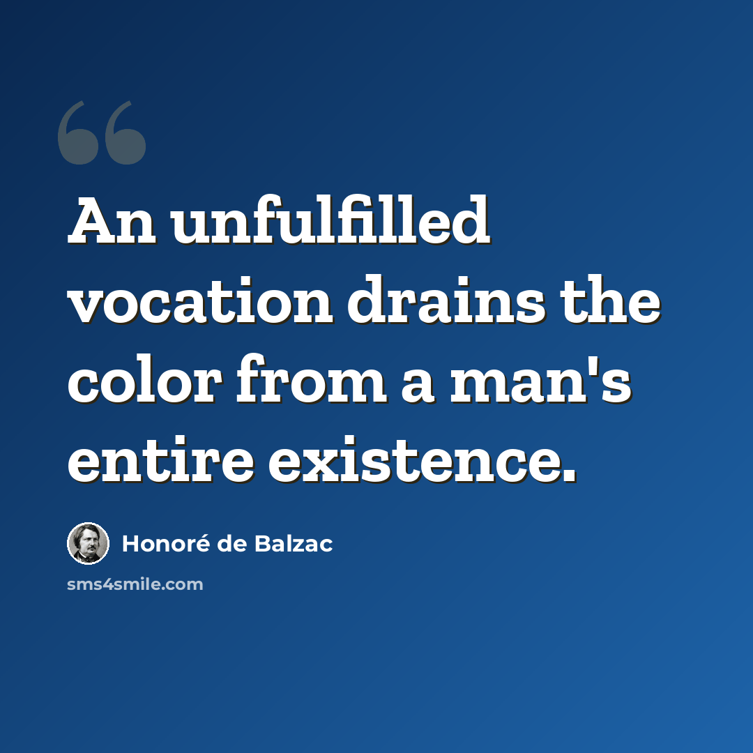 “An unfulfilled vocation drains the color from a man's entire existence.” quote by Honore de Balzac