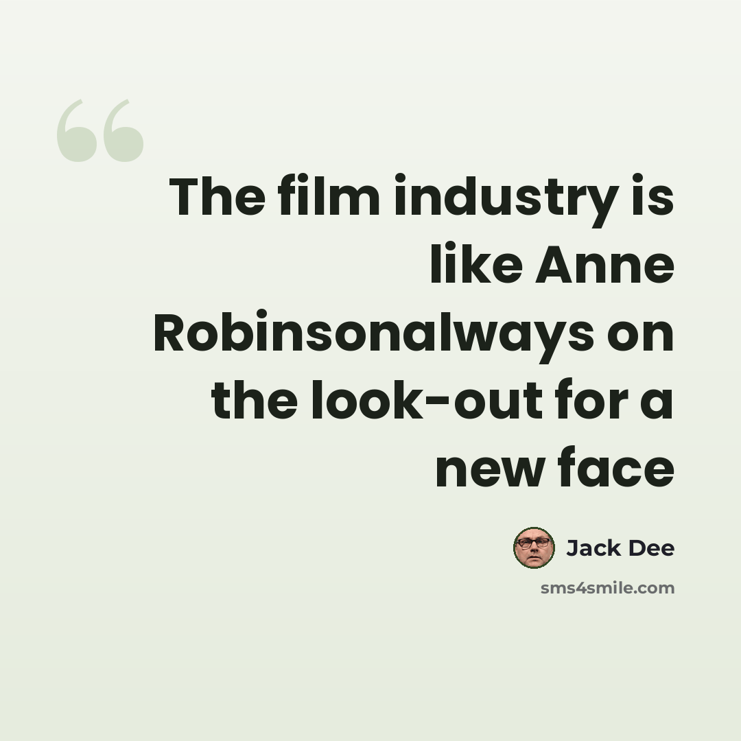 “The film industry is like Anne Robinsonalways on the look-out for a new face” quote by Jack Dee