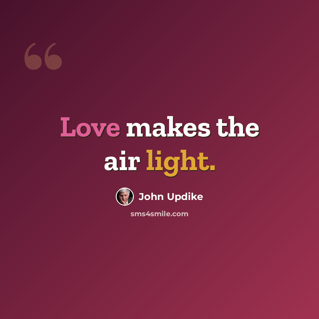 “Love makes the air light.” quote by John Updike