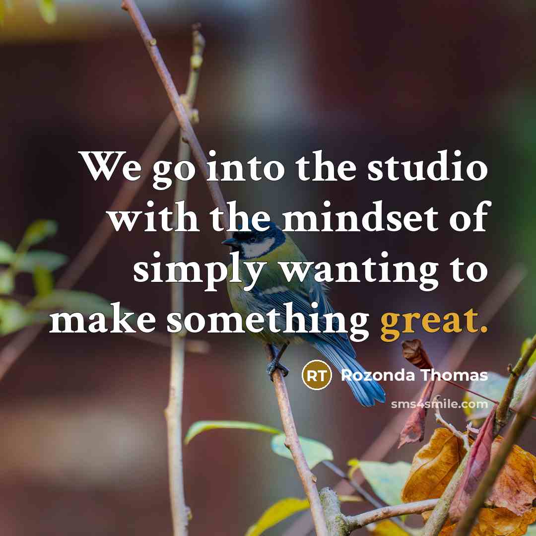 “We go into the studio with the mindset of simply wanting to make something great.” quote by Rozonda Thomas