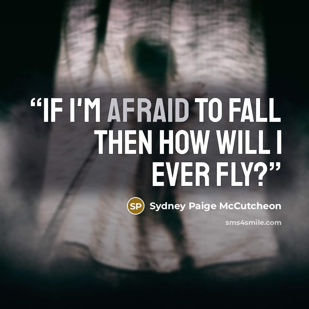 “If I'm afraid to fall then how will I ever fly?” quote by Sydney Paige McCutcheon
