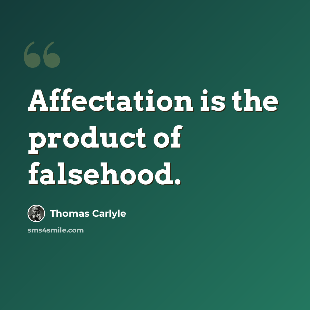 “Affectation is the product of falsehood.” quote by Thomas Carlyle