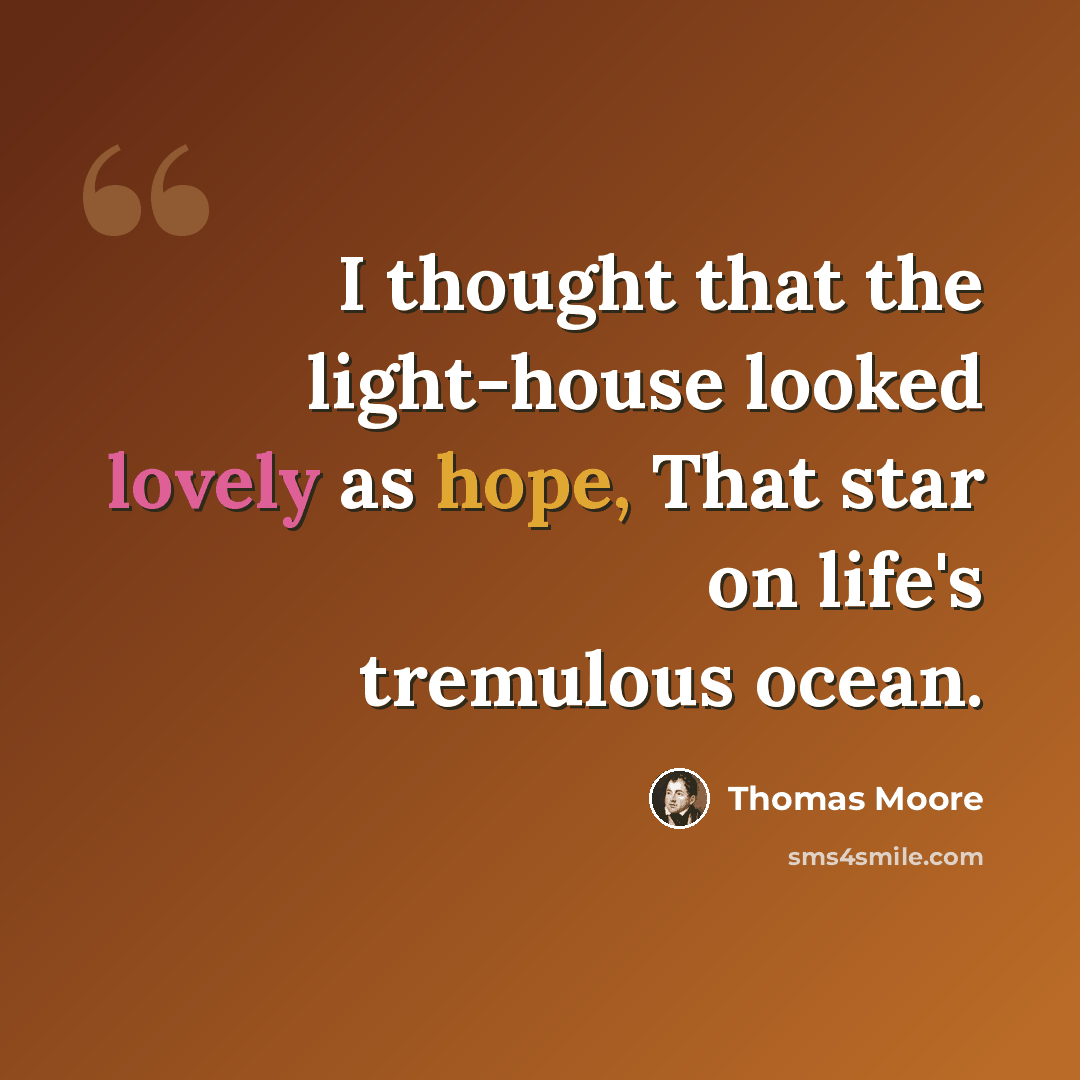 “I thought that the light-house looked lovely as hope, That star on life's tremulous ocean.” quote by Thomas Moore