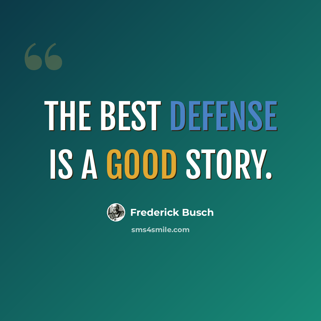 “The best defense is a good story.” quote by Frederick Busch