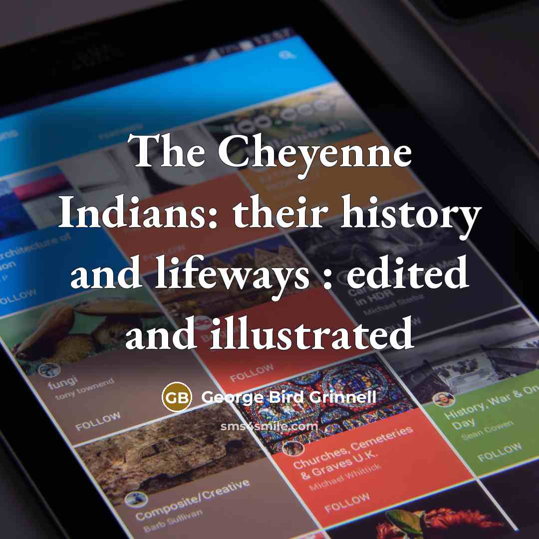 “The Cheyenne Indians: their history and lifeways : edited and illustrated” quote by George Bird Grinnell