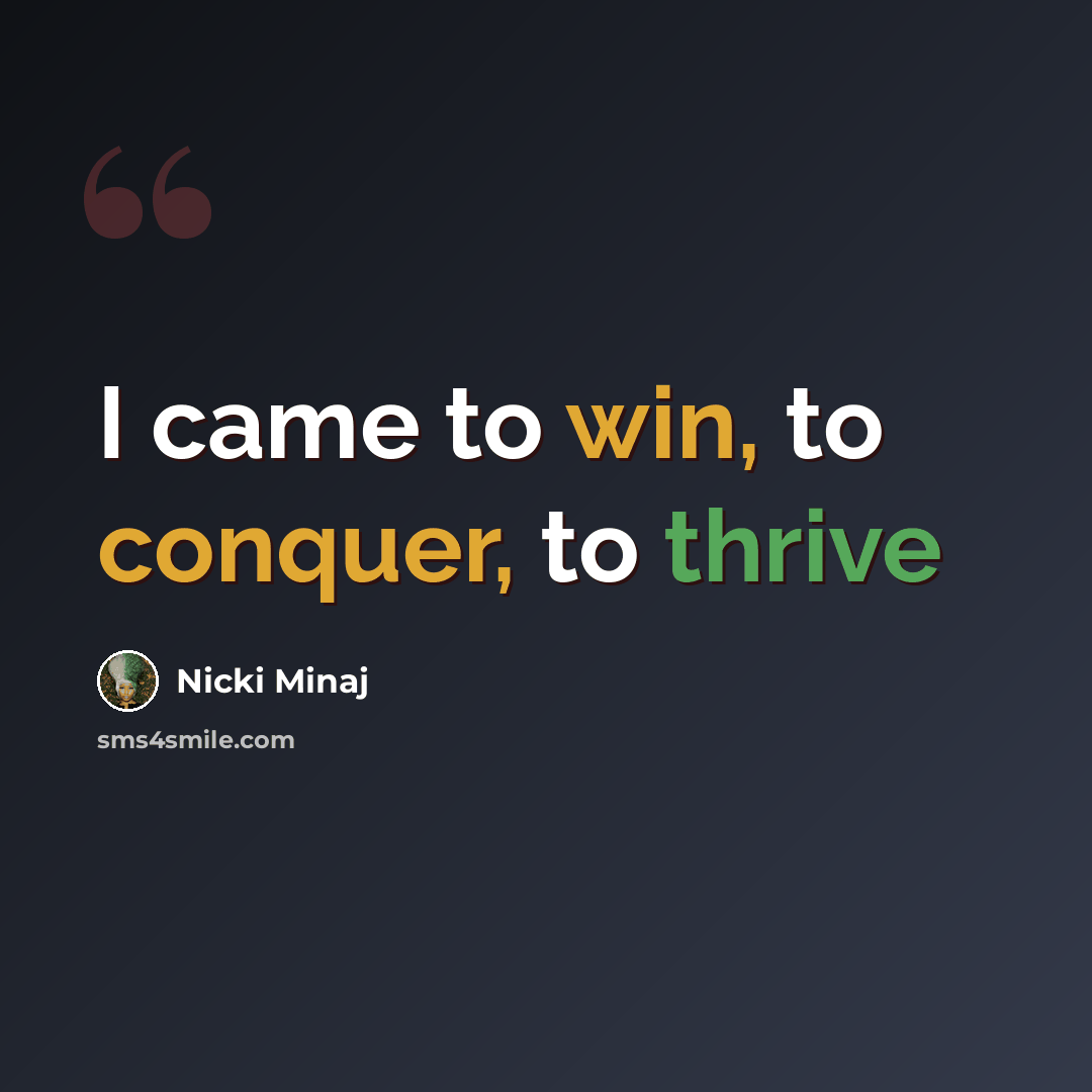 “I came to win, to conquer, to thrive” quote by Nicki Minaj