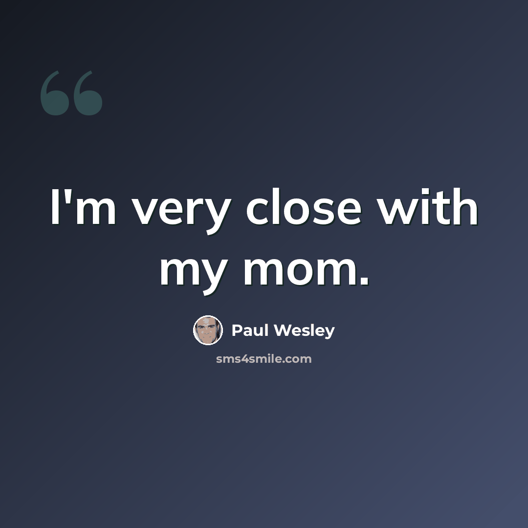 “I'm very close with my mom.” quote by Paul Wesley