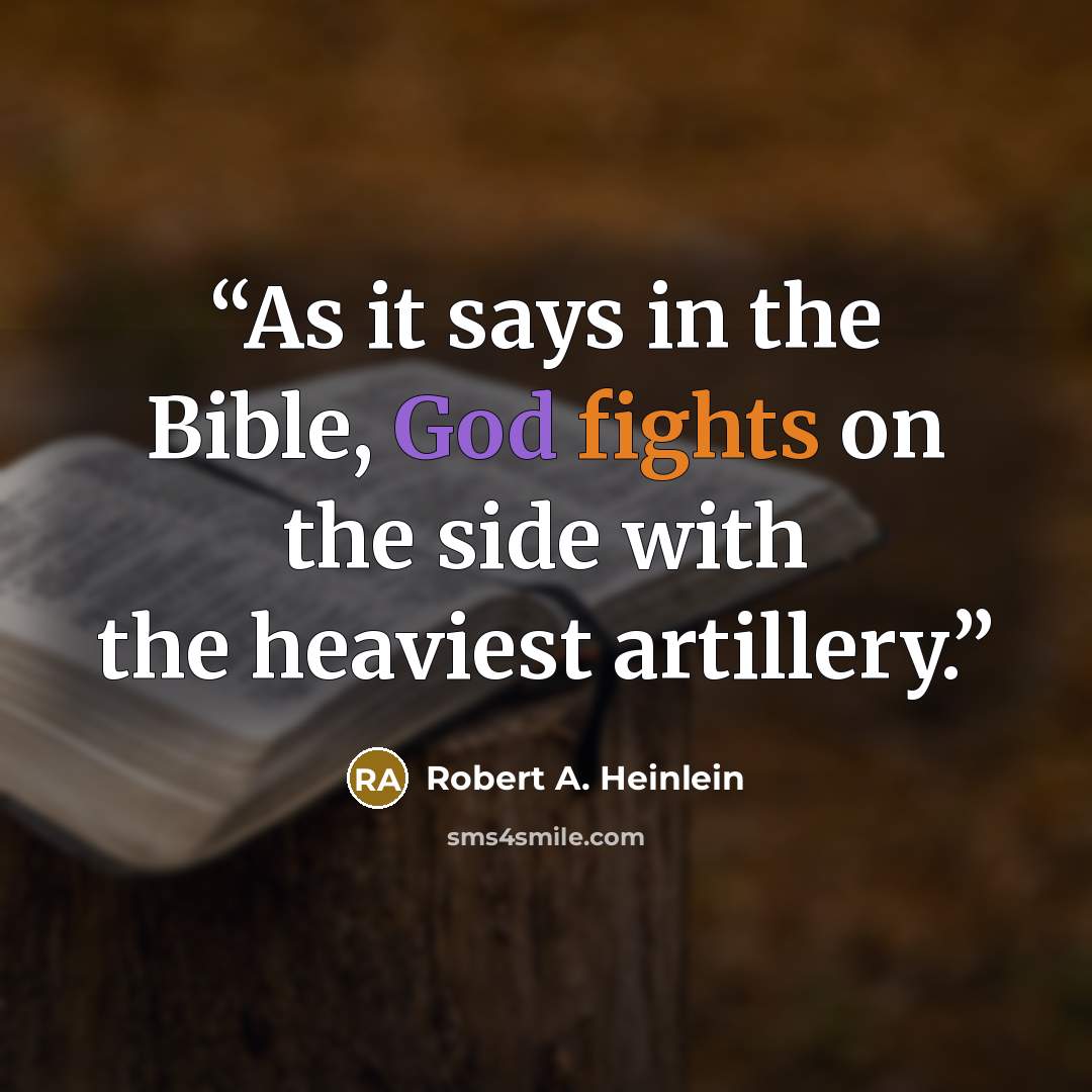 “As it says in the Bible, God fights on the side with the heaviest artillery.” quote by Robert A. Heinlein