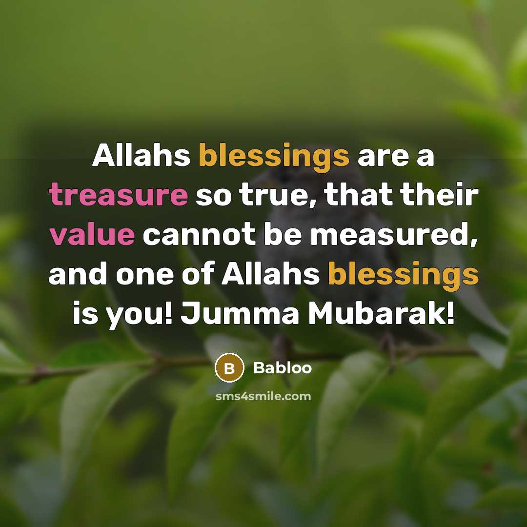 “Allahs blessings are a treasure so true, that their value cannot be measured, and one of Allahs blessings is you! Jumma Mubarak!” quote by Babloo