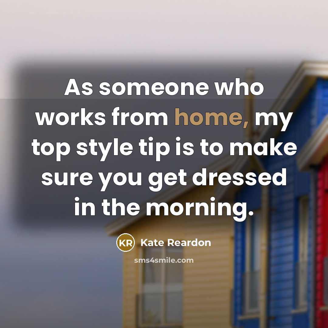 “As someone who works from home, my top style tip is to make sure you get dressed in the morning.” quote by Kate Reardon