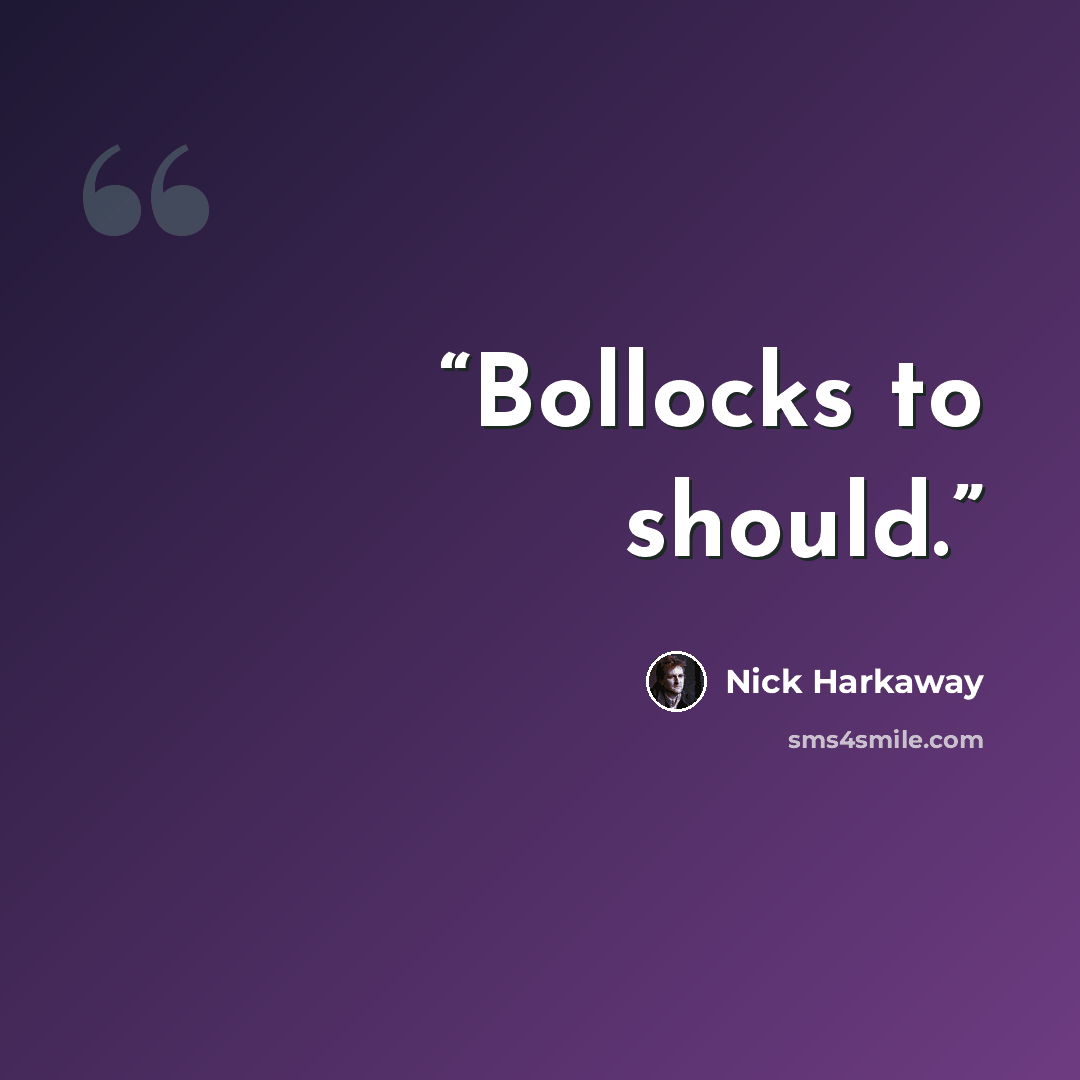 “Bollocks to should.” quote by Nick Harkaway