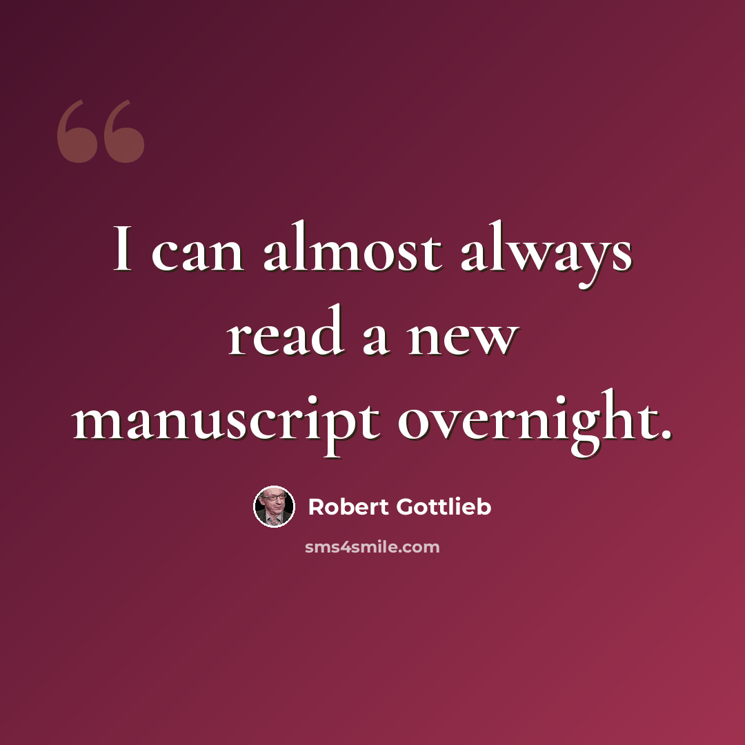 “I can almost always read a new manuscript overnight.” quote by Robert Gottlieb