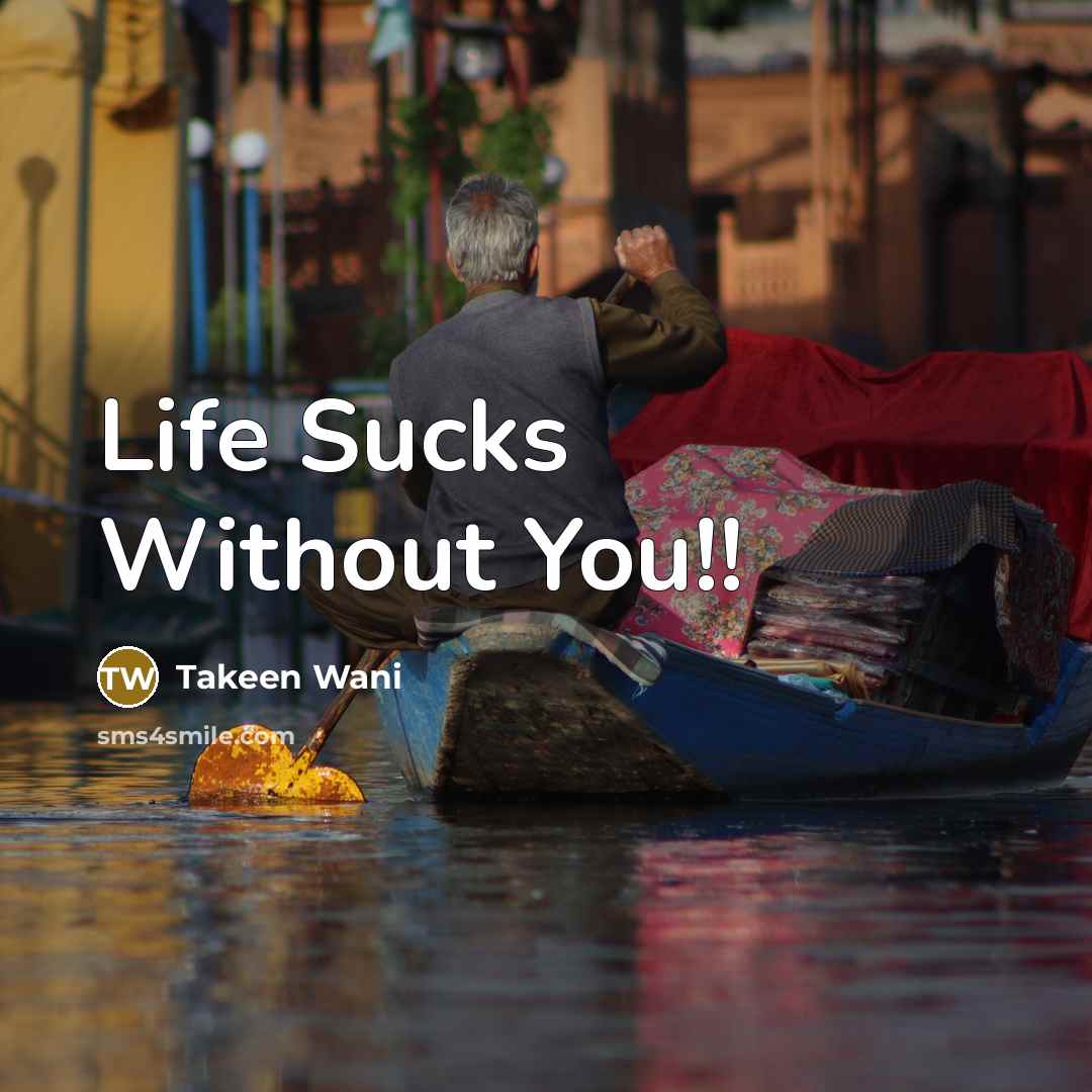 “Life Sucks Without You!!” quote by Takeen Wani
