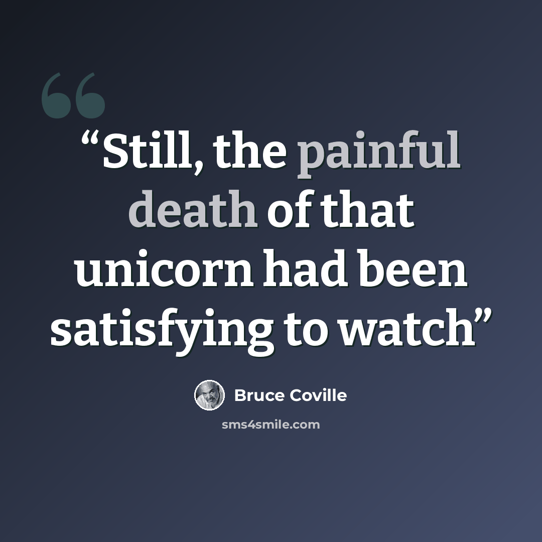 “Still, the painful death of that unicorn had been satisfying to watch” quote by Bruce Coville