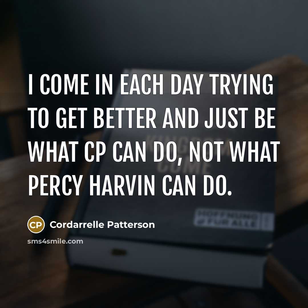 “I come in each day trying to get better and just be what CP can do, not what Percy Harvin can do.” quote by Cordarrelle Patterson