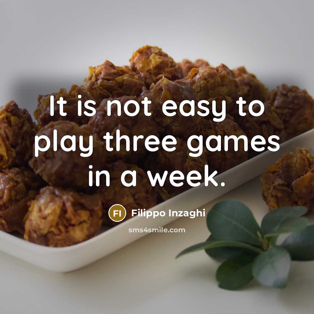 “It is not easy to play three games in a week.” quote by Filippo Inzaghi