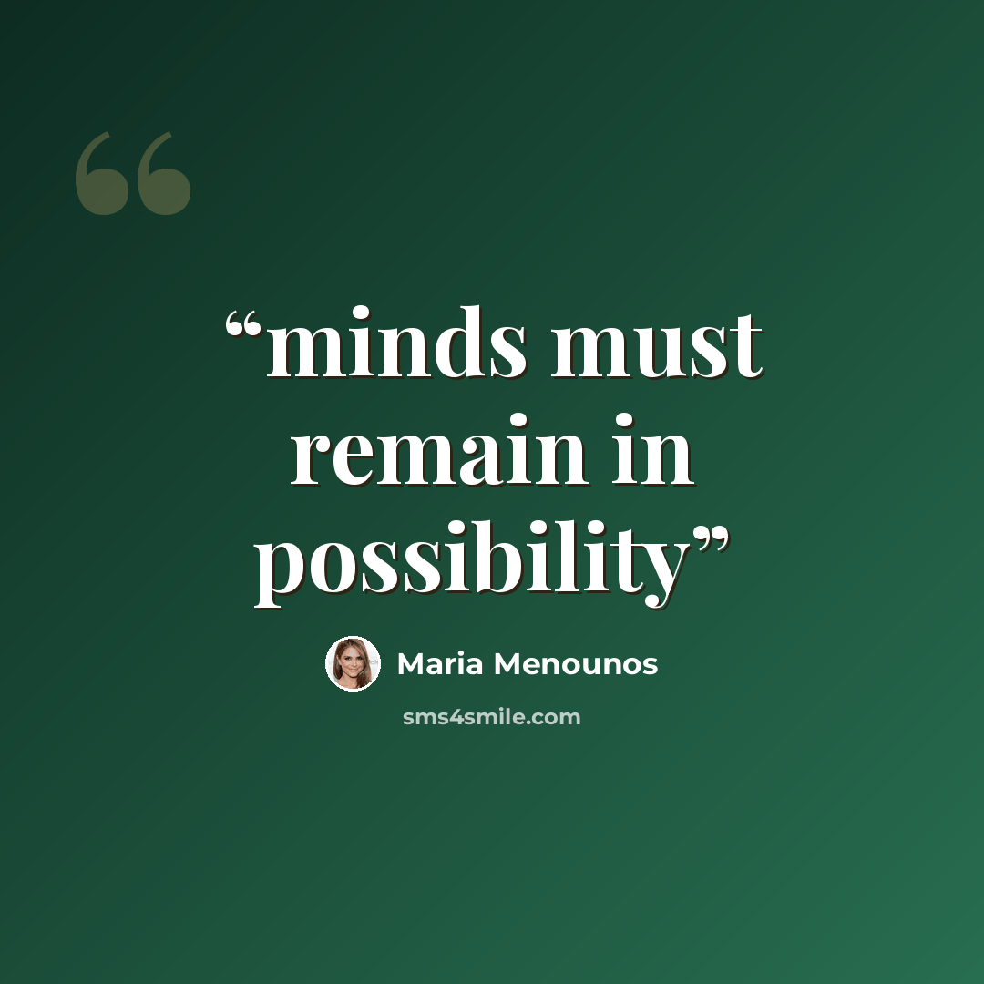 “minds must remain in possibility” quote by Maria Menounos