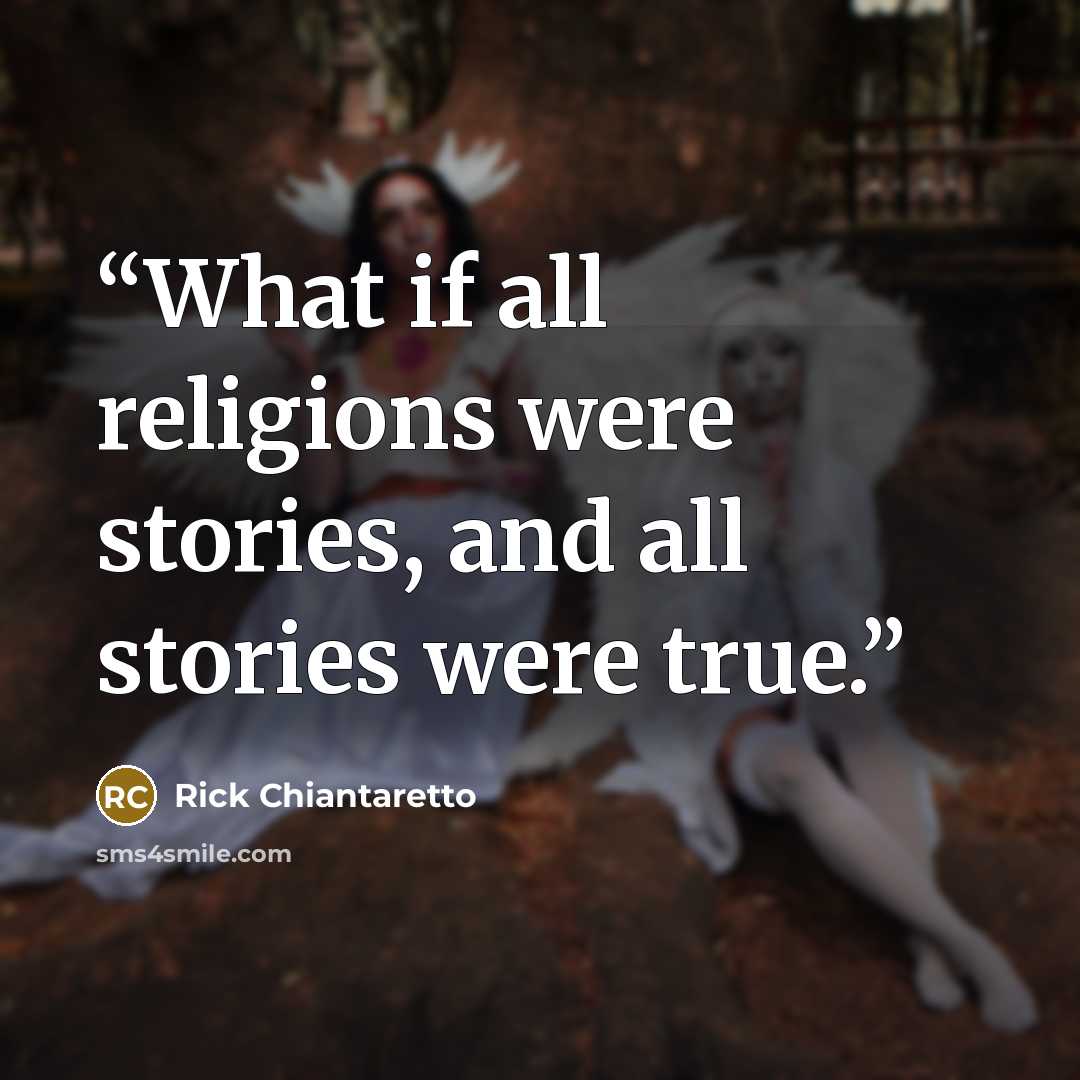 “What if all religions were stories, and all stories were true.” quote by Rick Chiantaretto
