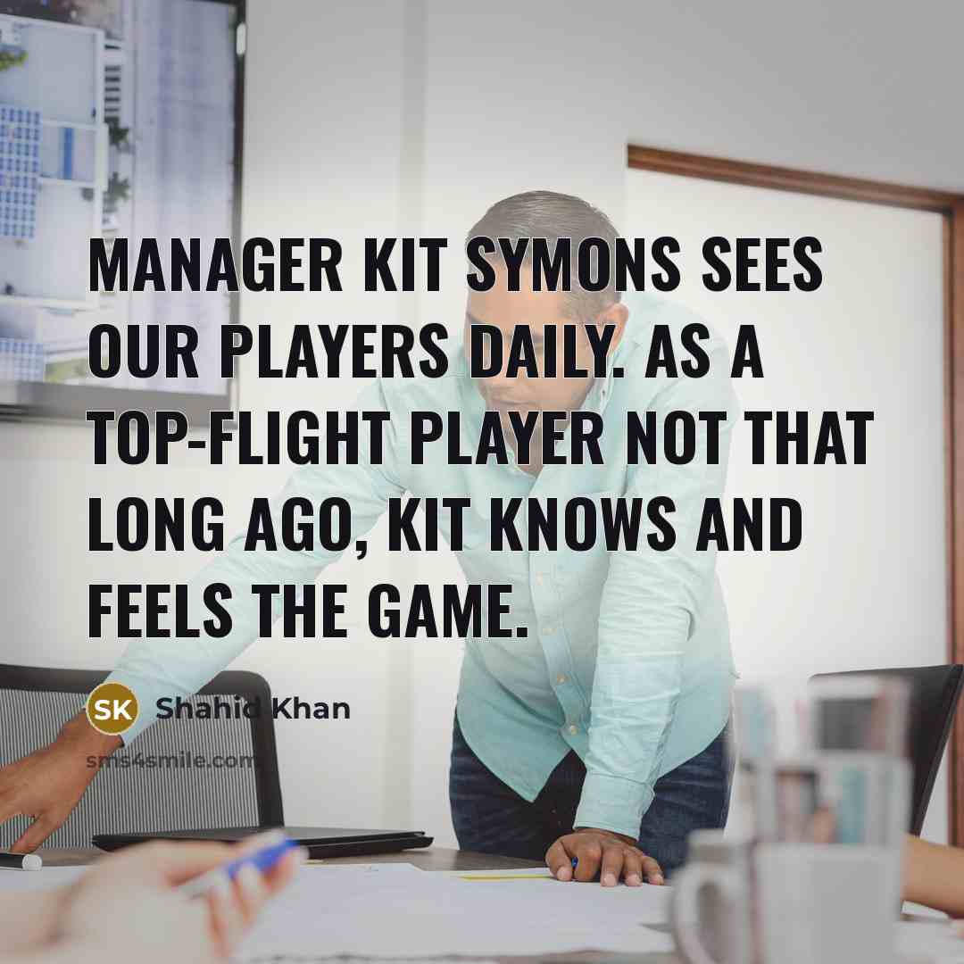 “Manager Kit Symons sees our players daily. As a top-flight player not that long ago, Kit knows and feels the game.” quote by Shahid Khan