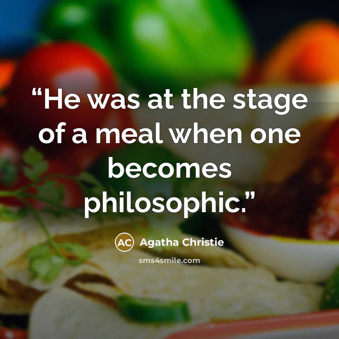 “He was at the stage of a meal when one becomes philosophic.” quote by Agatha Christie