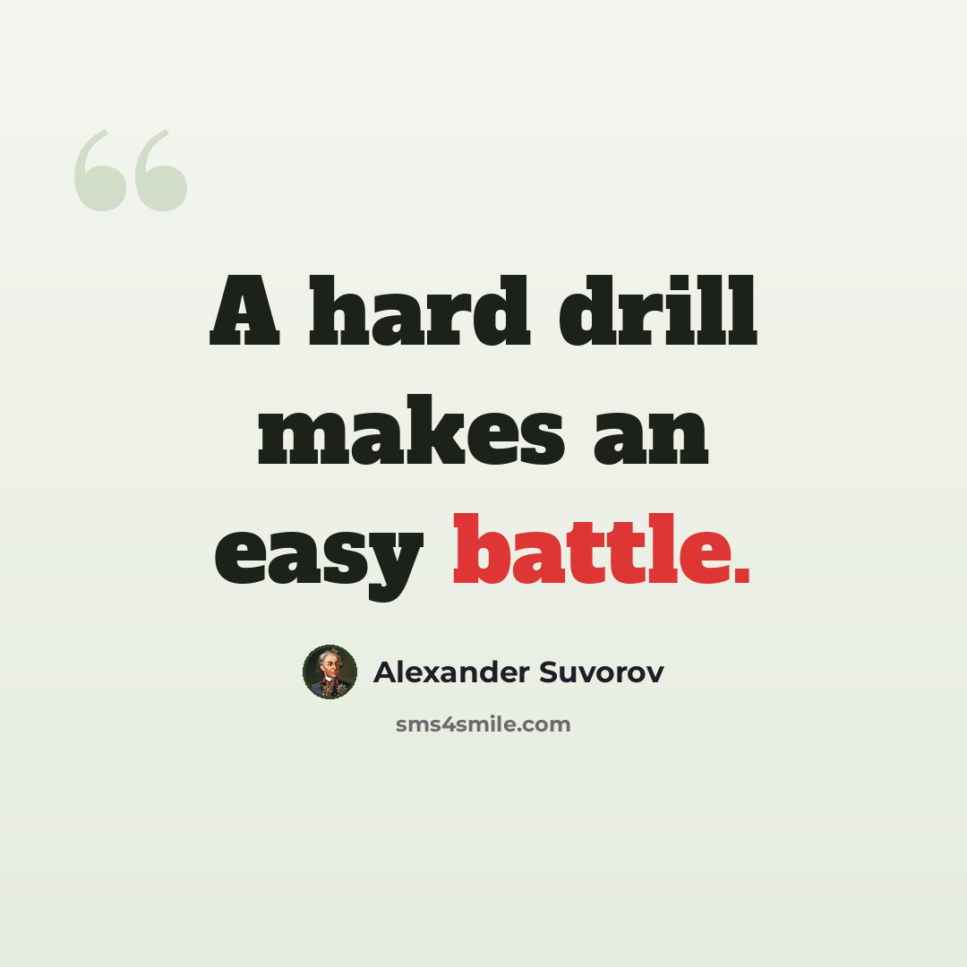 “A hard drill makes an easy battle.” quote by Alexander Suvorov
