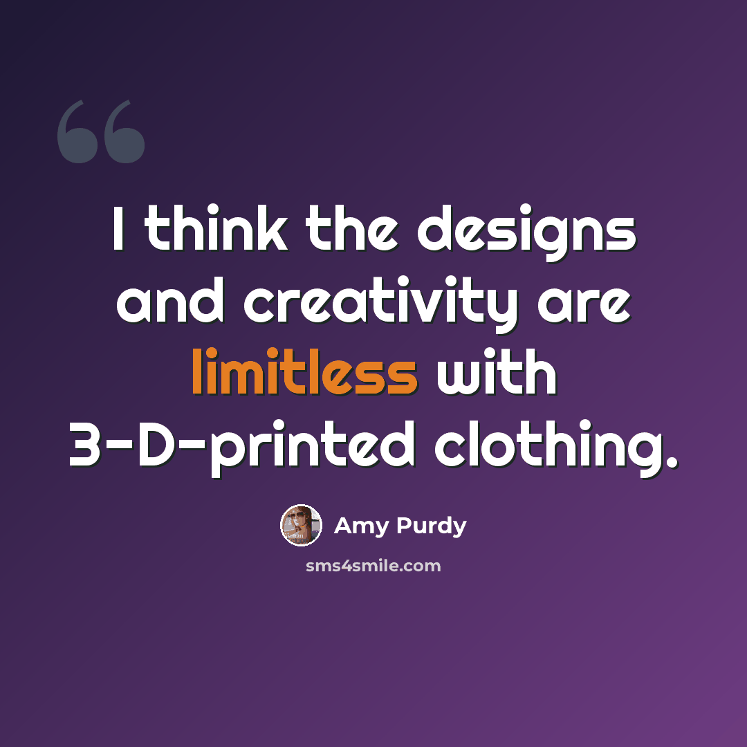 “I think the designs and creativity are limitless with 3-D-printed clothing.” quote by Amy Purdy