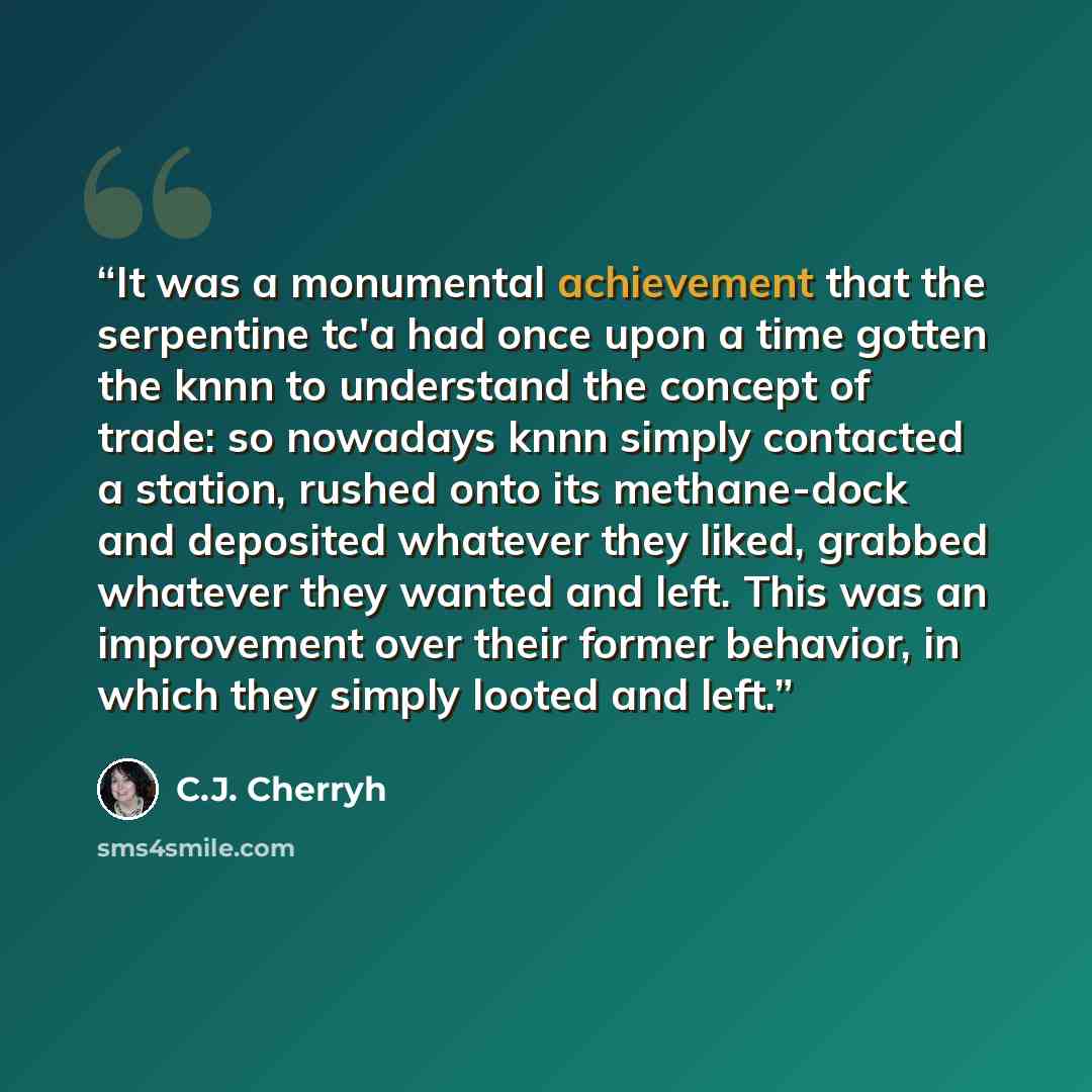 “It was a monumental achievement that the serpentine tc'a had once upon a time gotten the knnn to understand the concept of trade: so nowadays knnn simply contacted a station, rushed onto its methane-dock and deposited whatever they liked, grabbed whatever they wanted and left. This was an…” quote by C.J. Cherryh