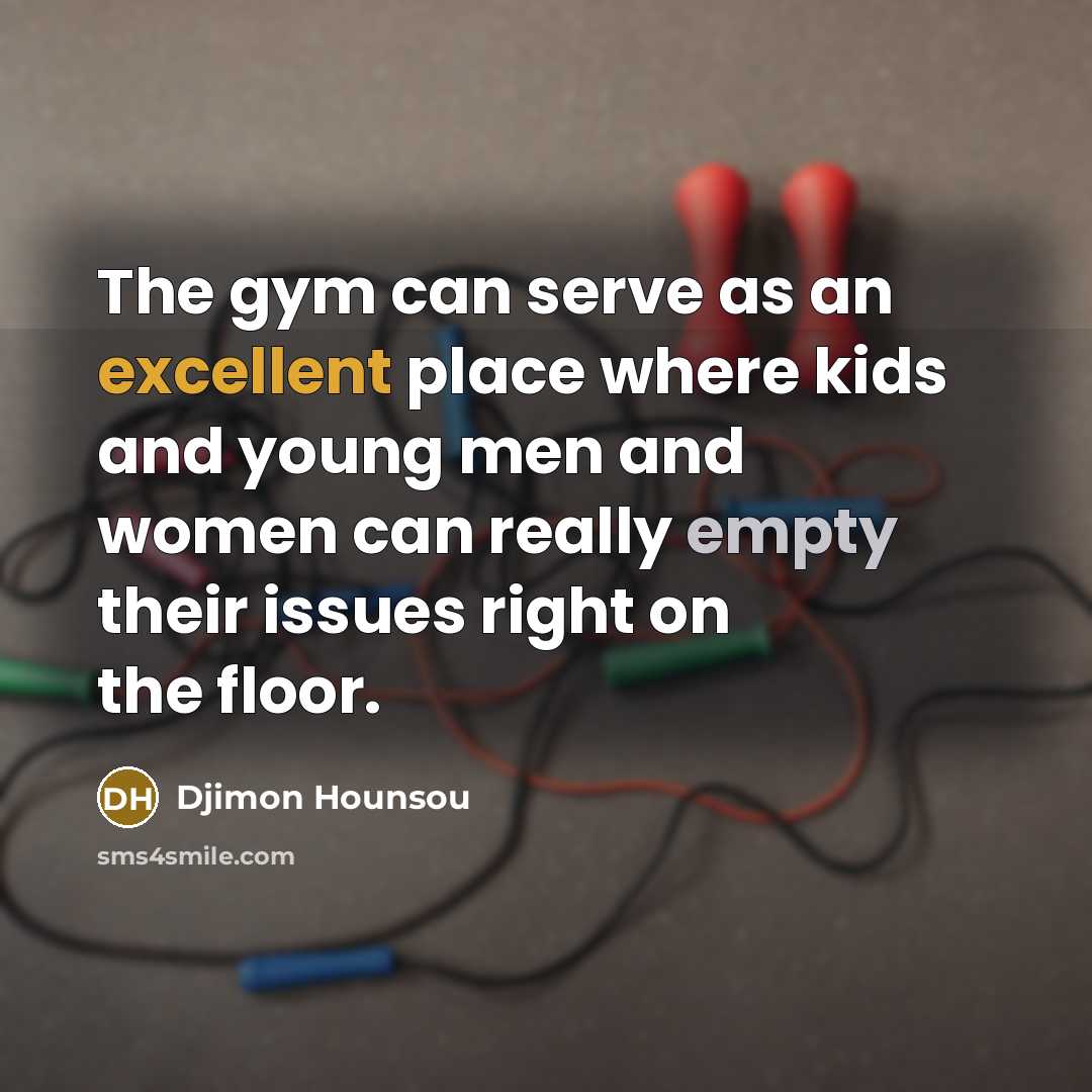“The gym can serve as an excellent place where kids and young men and women can really empty their issues right on the floor.” quote by Djimon Hounsou