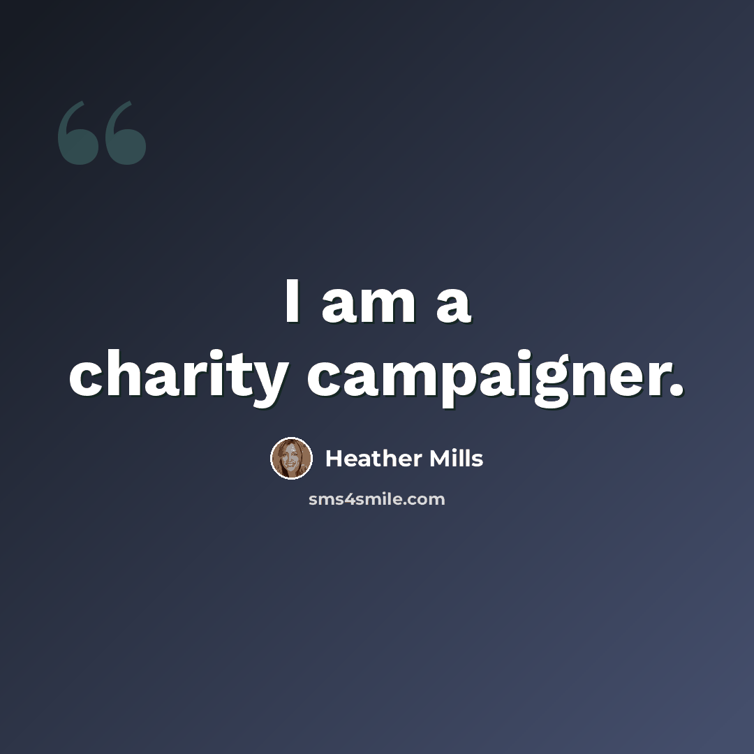 “I am a charity campaigner.” quote by Heather Mills