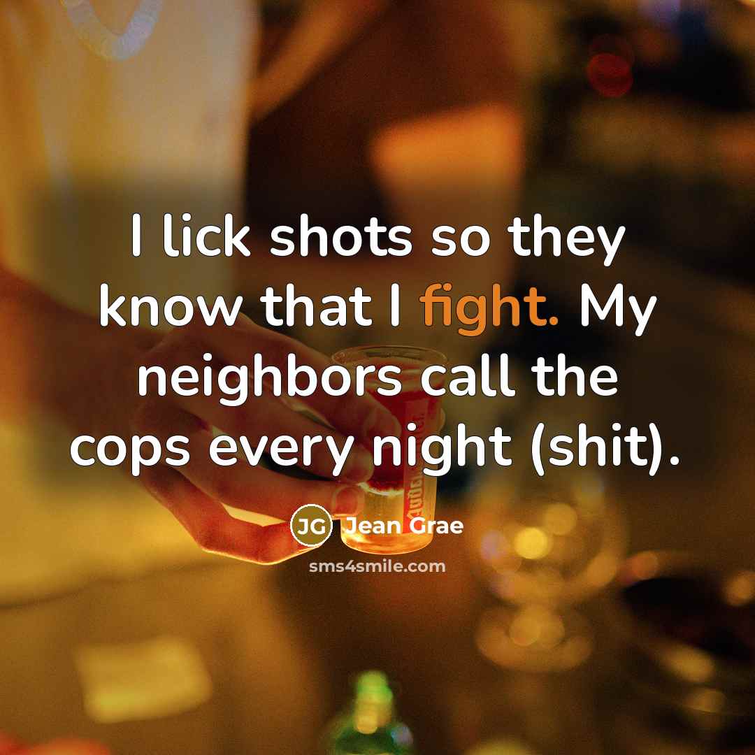 “I lick shots so they know that I fight. My neighbors call the cops every night (shit).” quote by Jean Grae