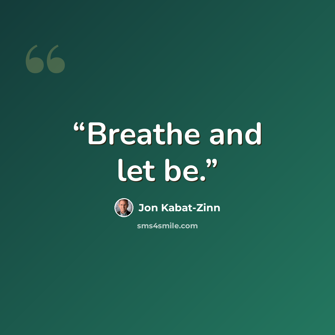 “Breathe and let be.” quote by Jon Kabat-Zinn