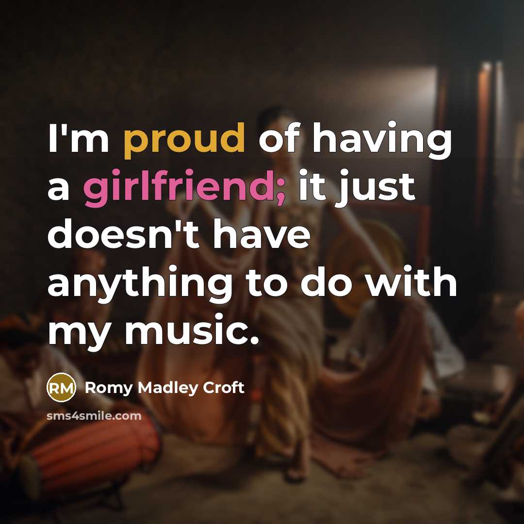 “I'm proud of having a girlfriend; it just doesn't have anything to do with my music.” quote by Romy Madley Croft