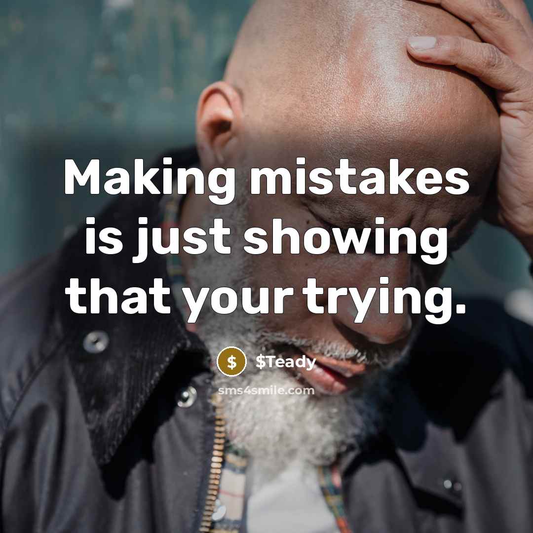 “Making mistakes is just showing that your trying.” quote by $Teady