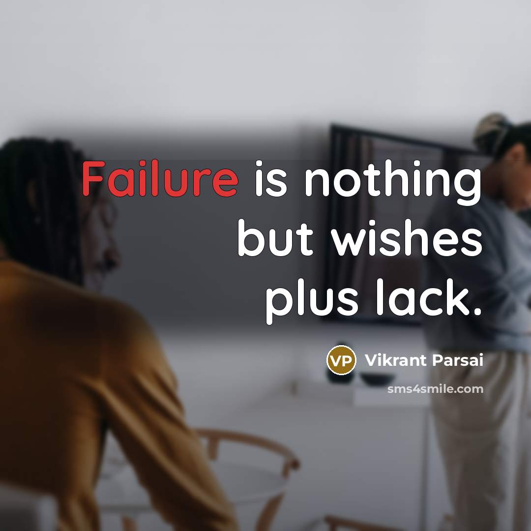 “Failure is nothing but wishes plus lack.” quote by Vikrant Parsai