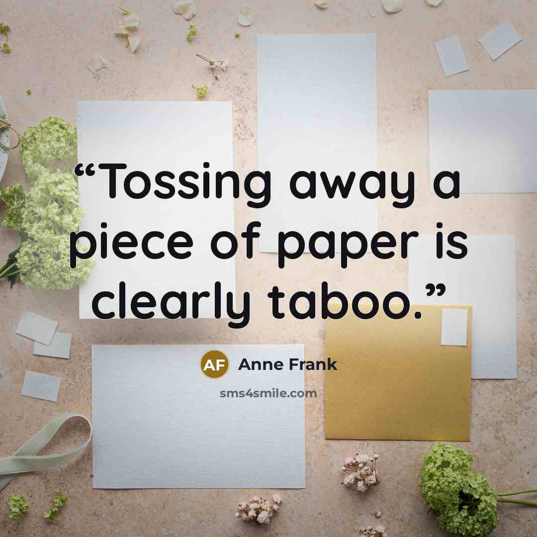 “Tossing away a piece of paper is clearly taboo.” quote by Anne Frank