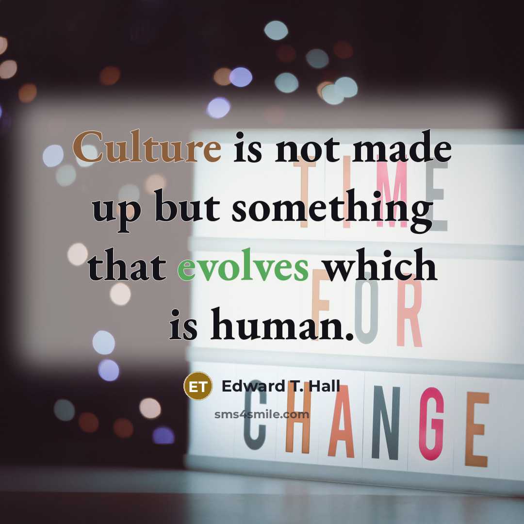 “Culture is not made up but something that evolves which is human.” quote by Edward T. Hall